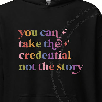 You Can Take the Credential not the Story Care & Resist Gildan hoodie in Black