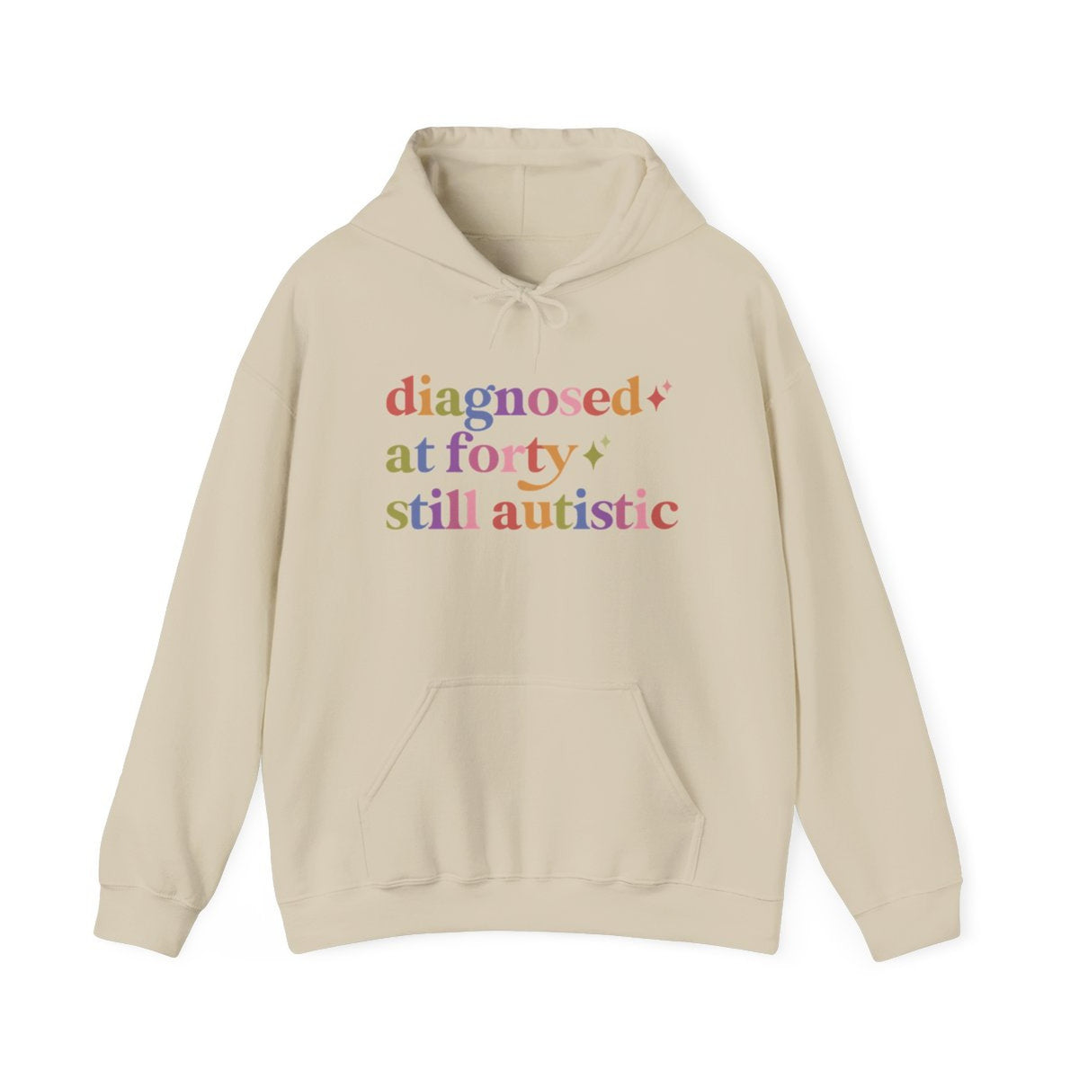 Diagnosed At Forty Still Autistic Care & Resist Gildan hoodie in Sand