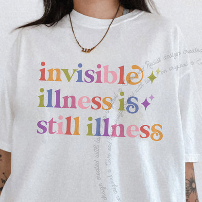 Invisible Illness is Still Illness Care & Resist progressive t-shirt in White