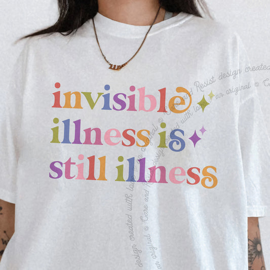 Invisible Illness is Still Illness Care & Resist progressive t-shirt in White