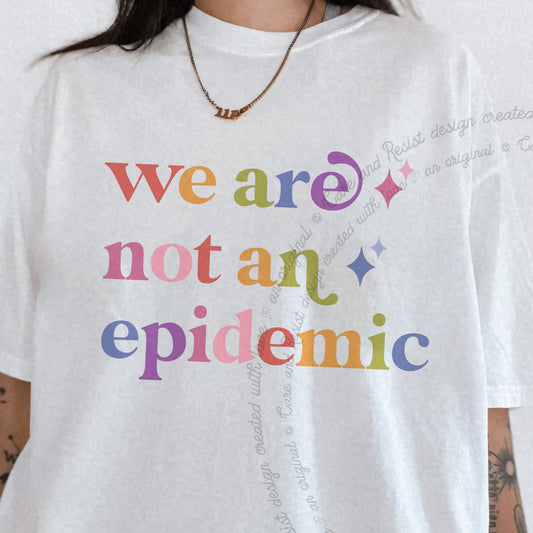 We are not an Epidemic Care & Resist progressive t-shirt in White