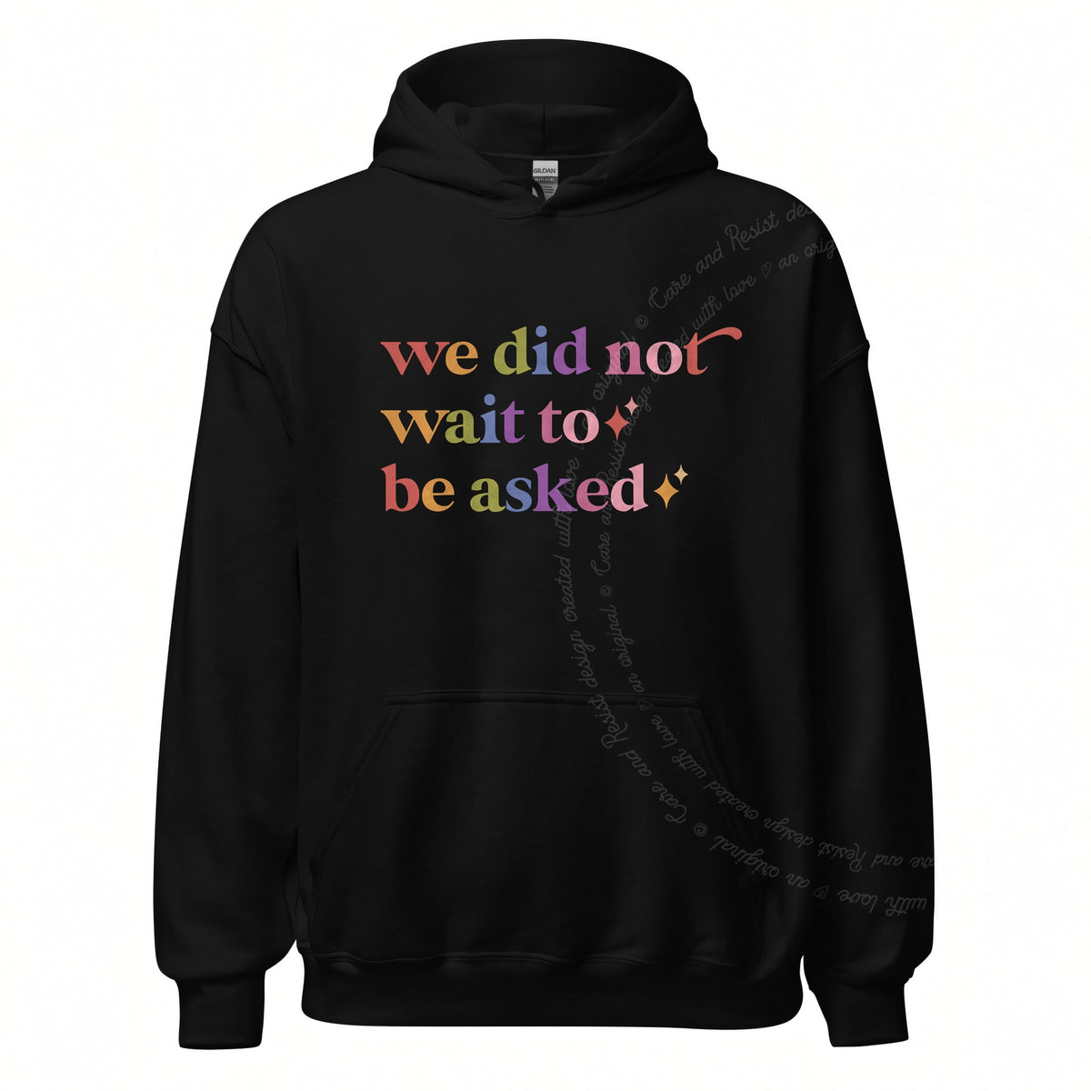 We Did not Wait to Be Asked Care & Resist Gildan hoodie in Black