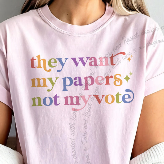 They Want My Papers not My Vote Care & Resist progressive t-shirt in Blossom