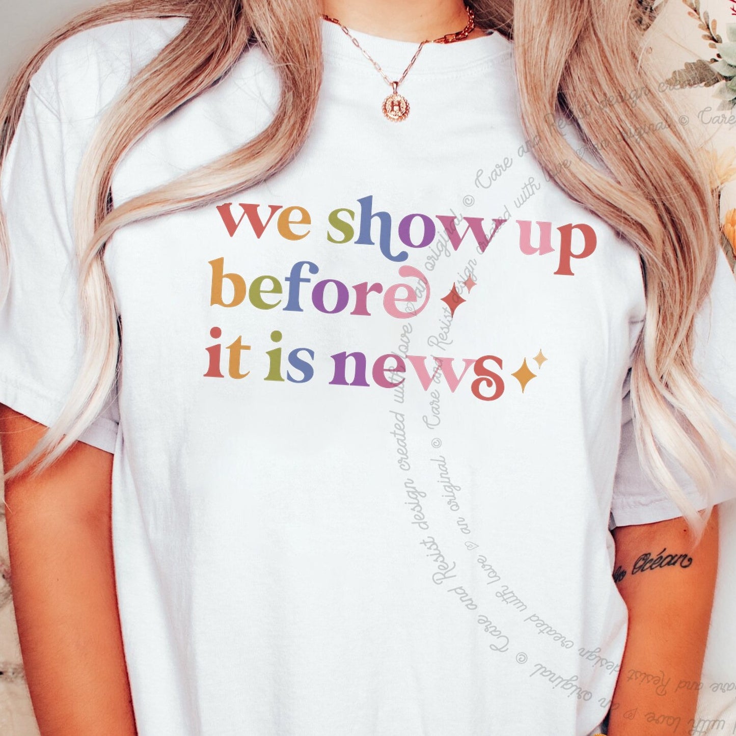 We Show Up Before It is News Care & Resist rainbow tee