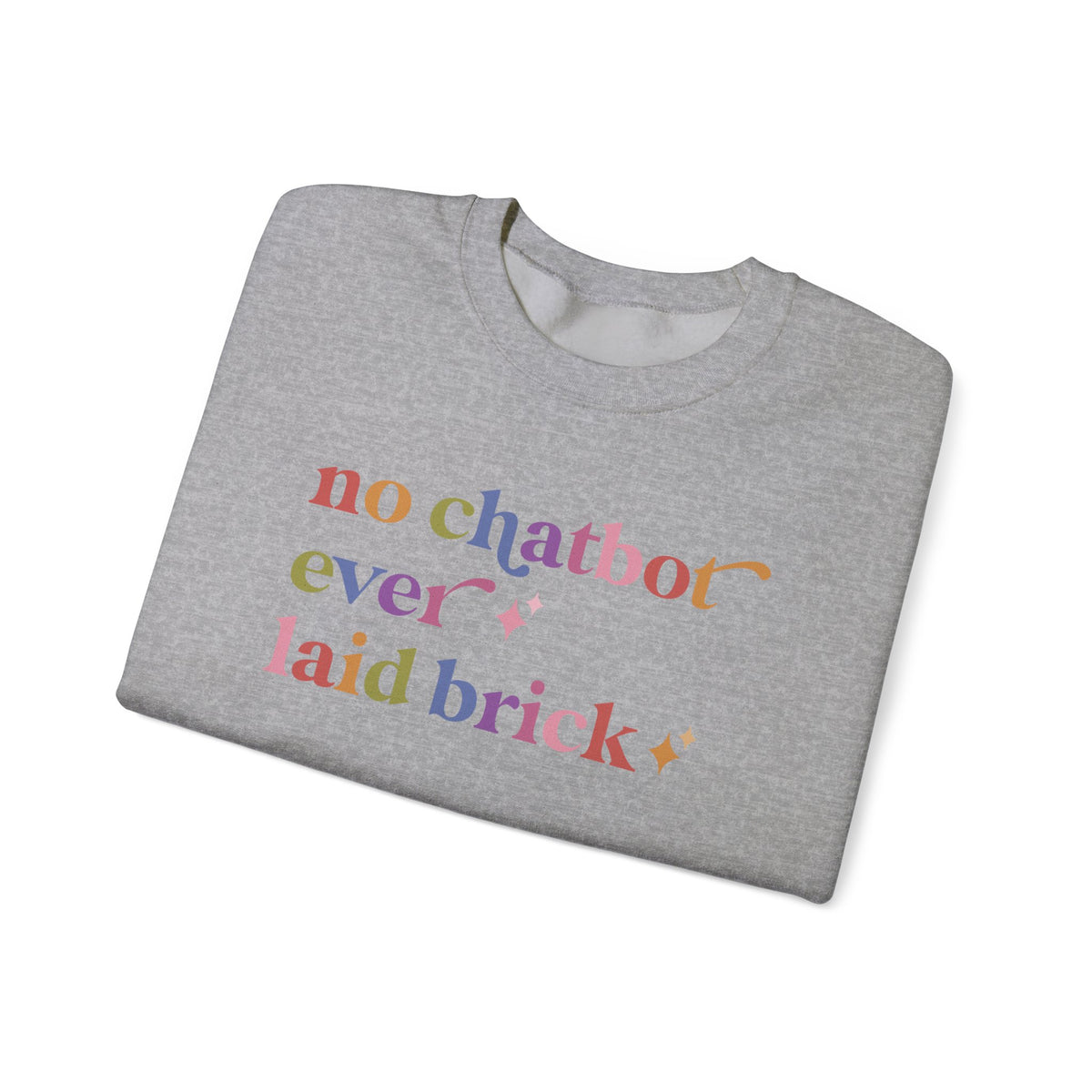 No Chatbot Ever Laid Brick Sweatshirt