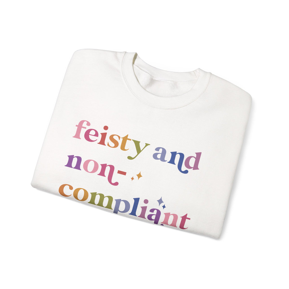 Feisty and Non-compliant Sweatshirt