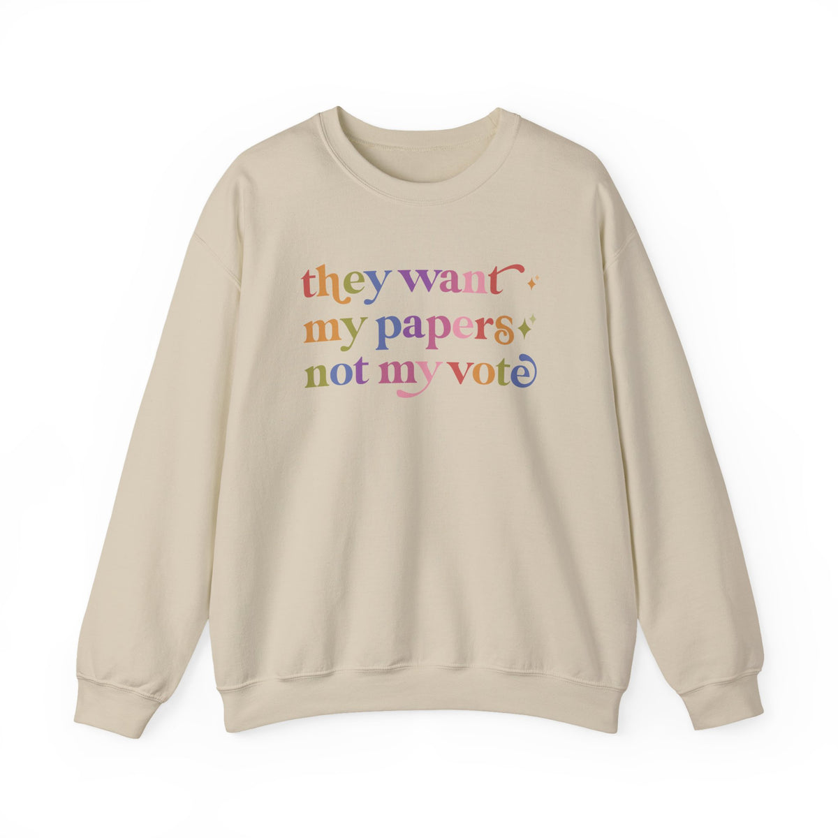 They Want My Papers not My Vote Sweatshirt
