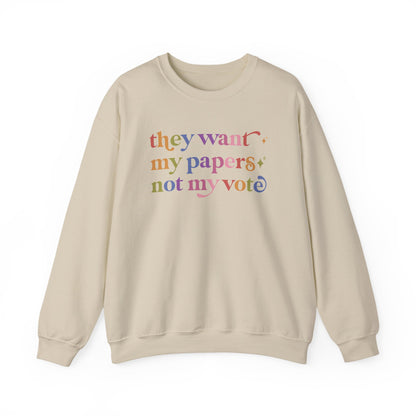They Want My Papers not My Vote Sweatshirt