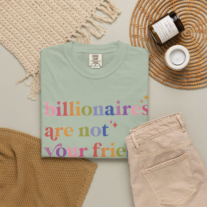Billionaires Are Not Your Friend Comfort Colors Unisex T-Shirt