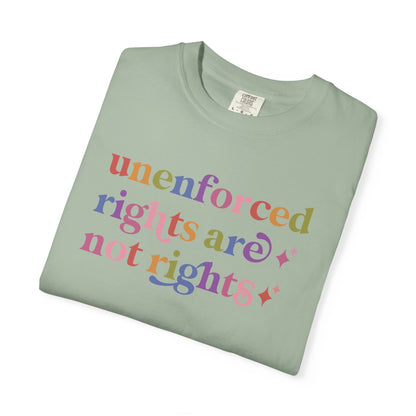 Unenforced Rights are not Rights Comfort Colors Unisex T-Shirt