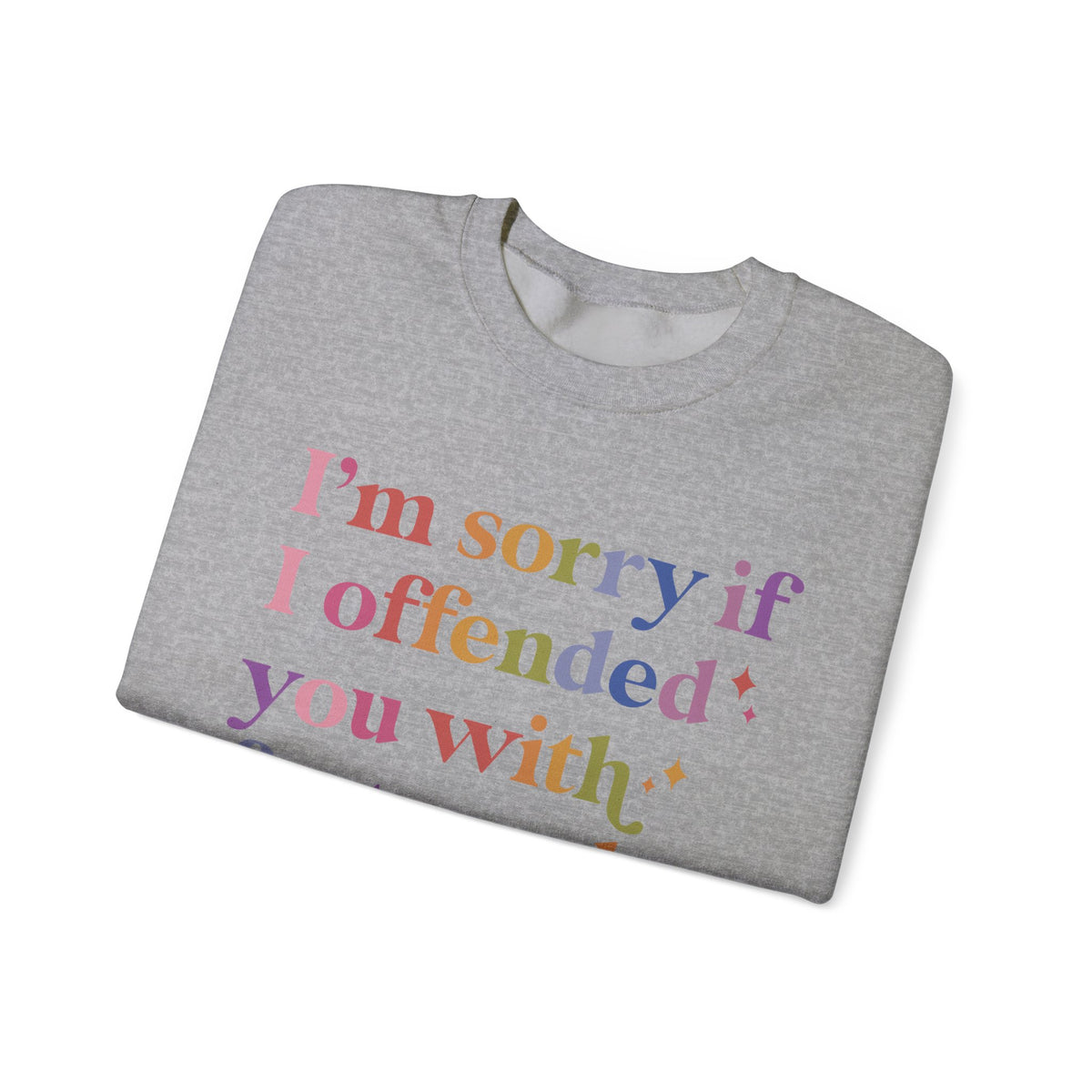 I'm Sorry If I Offended You With Facts and Logic Sweatshirt