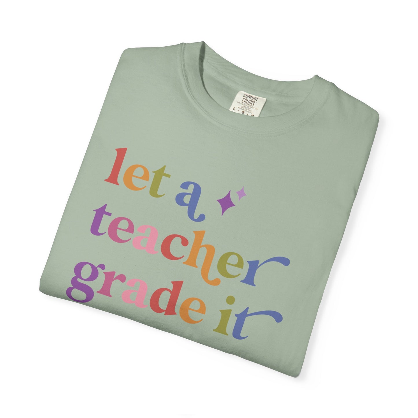 Let a Teacher Grade It Comfort Colors Unisex T-Shirt