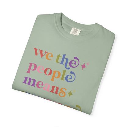 We the People Means Everyone Care & Resist rainbow Comfort Colors tee