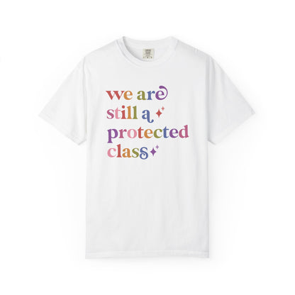 We are Still a Protected Class Comfort Colors Unisex T-Shirt