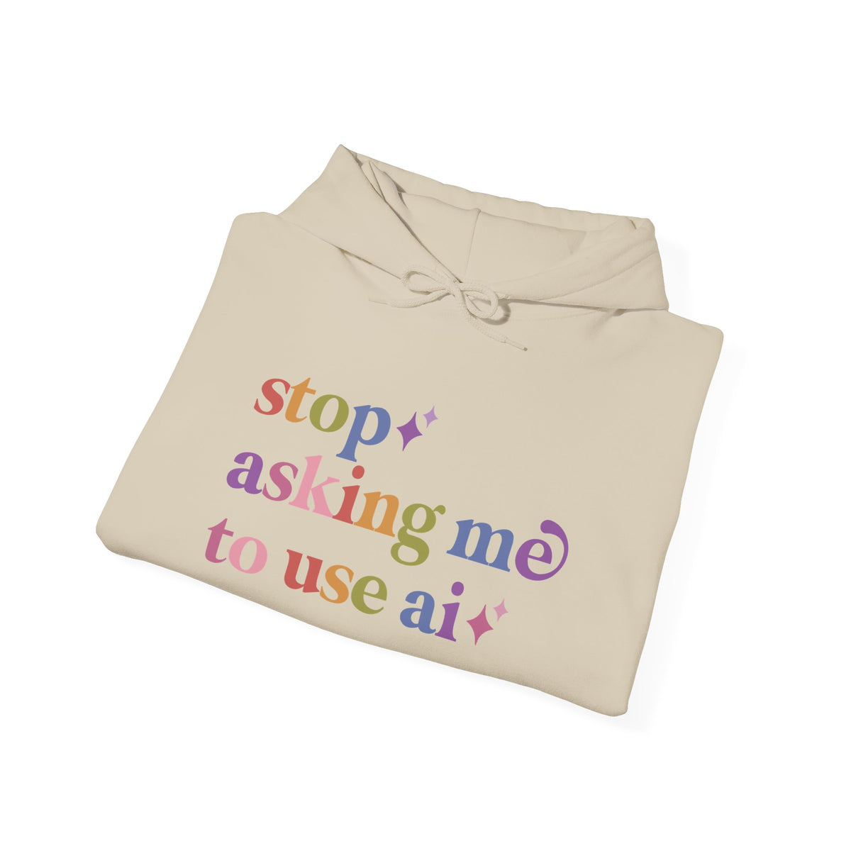 Stop Asking Me to Use Ai Hoodie
