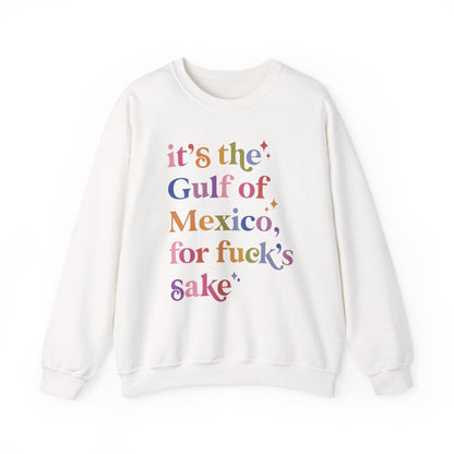 It's the Gulf of Mexico for Fuck's Sake Sweatshirt