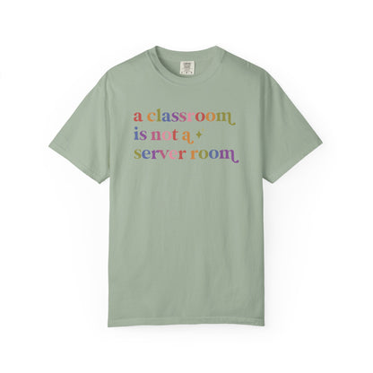 A Classroom is not a Server Room Comfort Colors Unisex T-Shirt