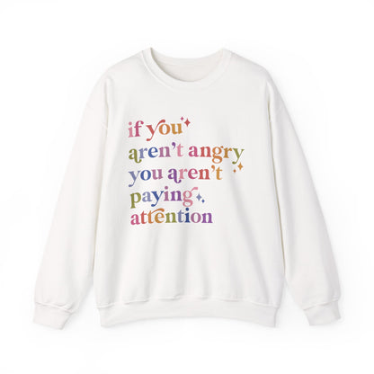 If You Aren't Angry You Aren't Paying Attention Sweatshirt