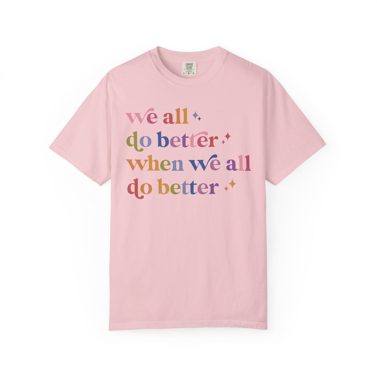 We All Do Better When We All Do Better Comfort Colors Unisex T-Shirt
