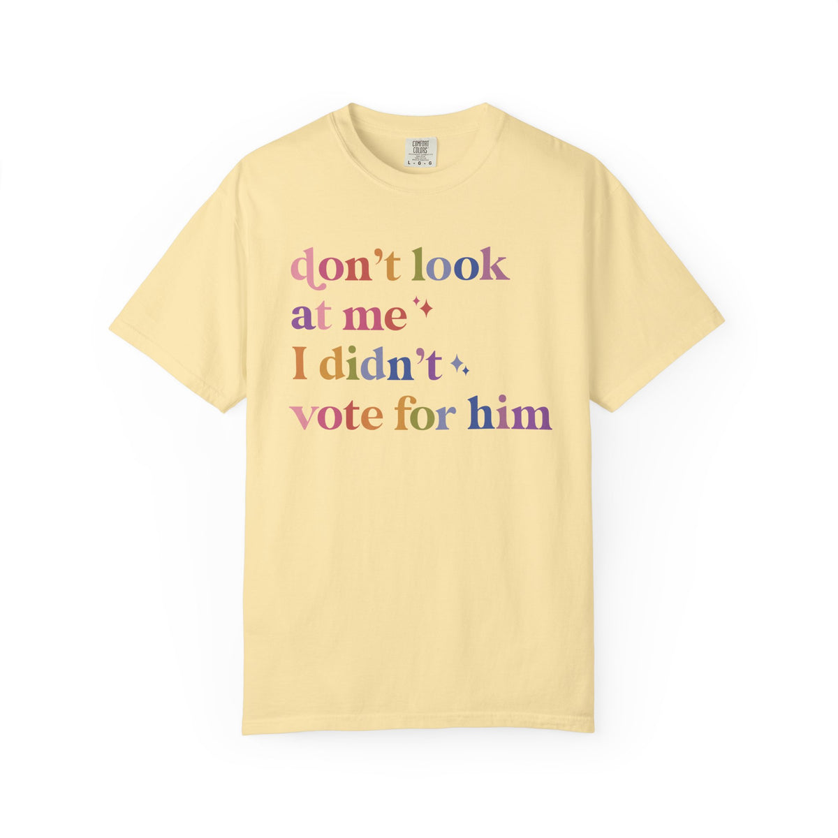 Don't Look At Me, I Didn't Vote for Him Comfort Colors Unisex T-Shirt