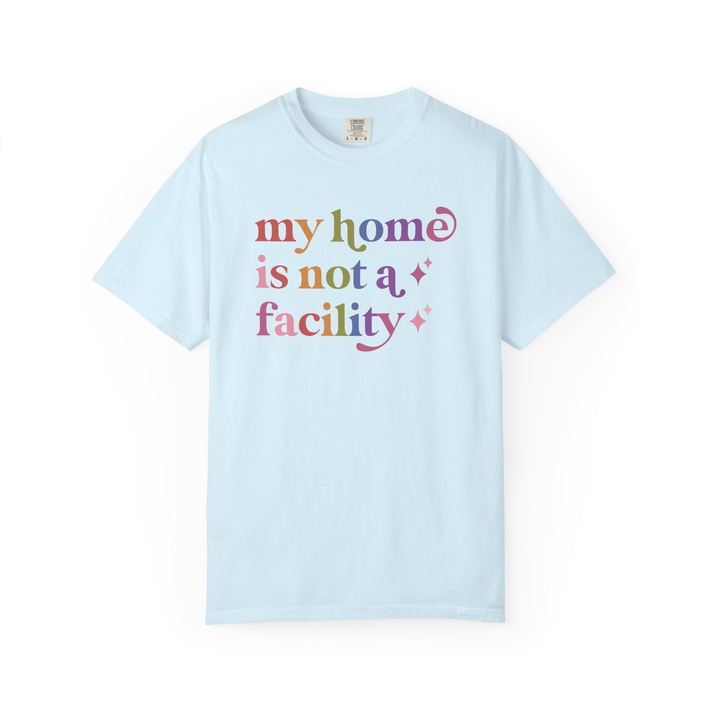 My Home is not a Facility Comfort Colors Unisex T-Shirt