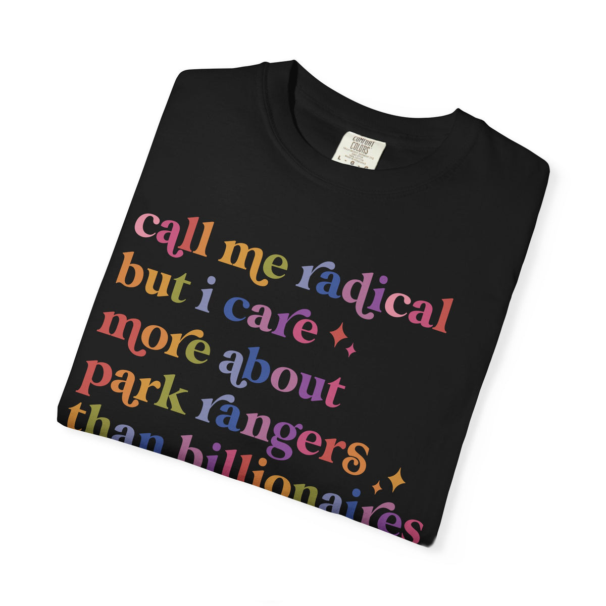 Call Me Radical but I Care More About Park Rangers Than Billionaires Comfort Colors Unisex T-Shirt