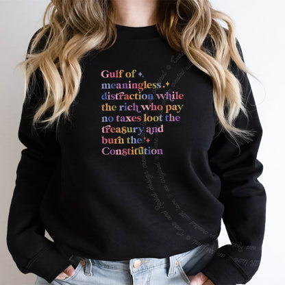 Gulf of Meaningless Distraction While the Rich Who Pay No Taxes Loot the Treasury and Burn the Constitution Care & Resist Gildan crewneck sweatshirt in Black