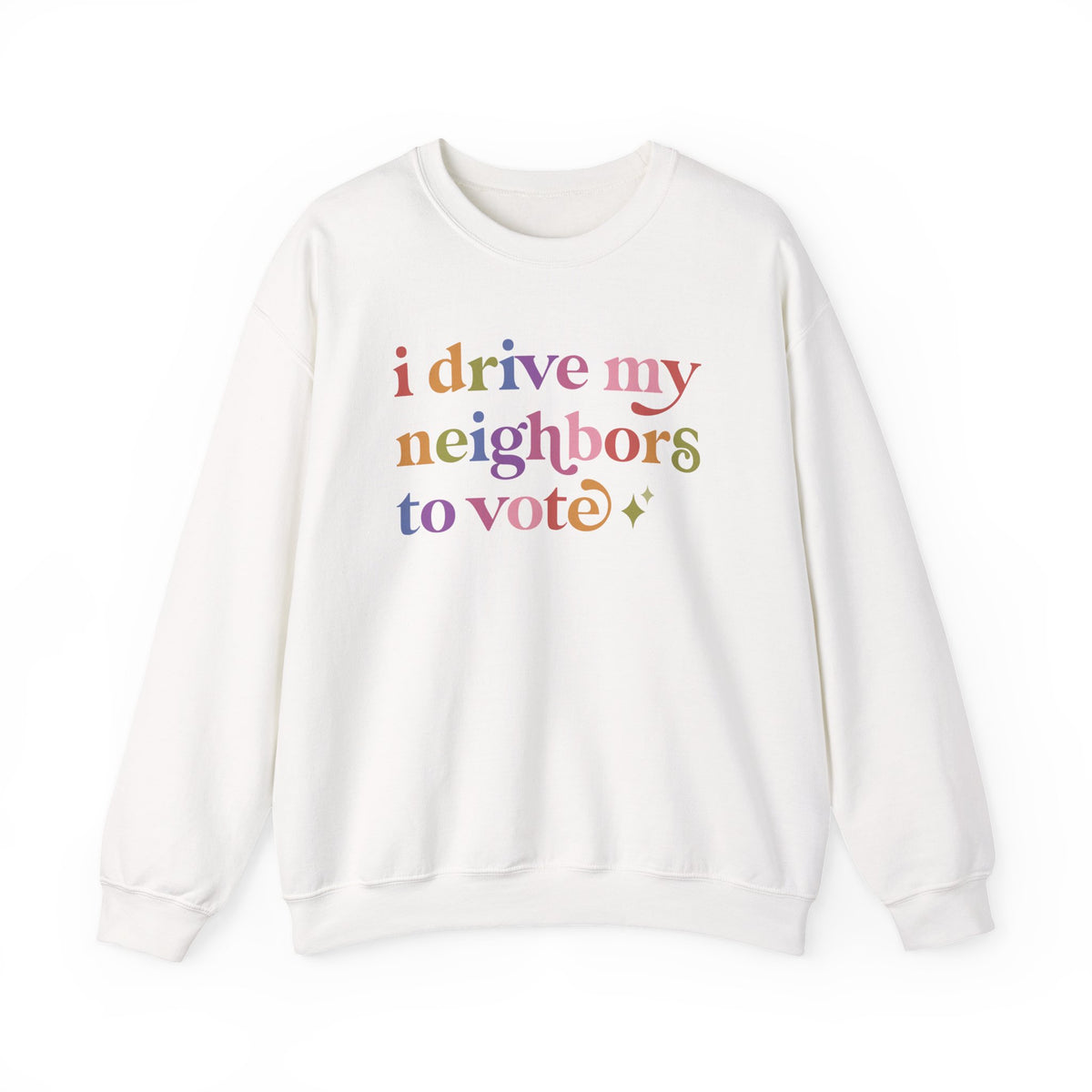 I Drive My Neighbors to Vote Sweatshirt