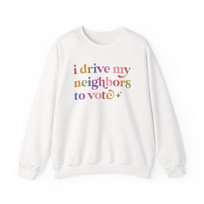 I Drive My Neighbors to Vote Sweatshirt