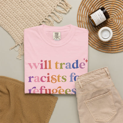Will Trade Racists for Refugees Comfort Colors Unisex T-Shirt