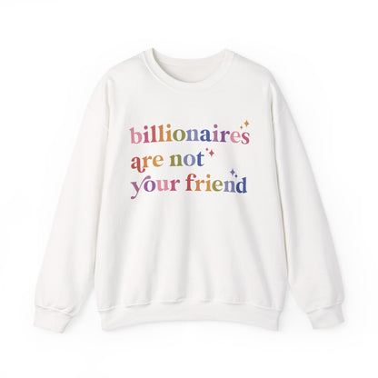 Billionaires Are Not Your Friend Sweatshirt