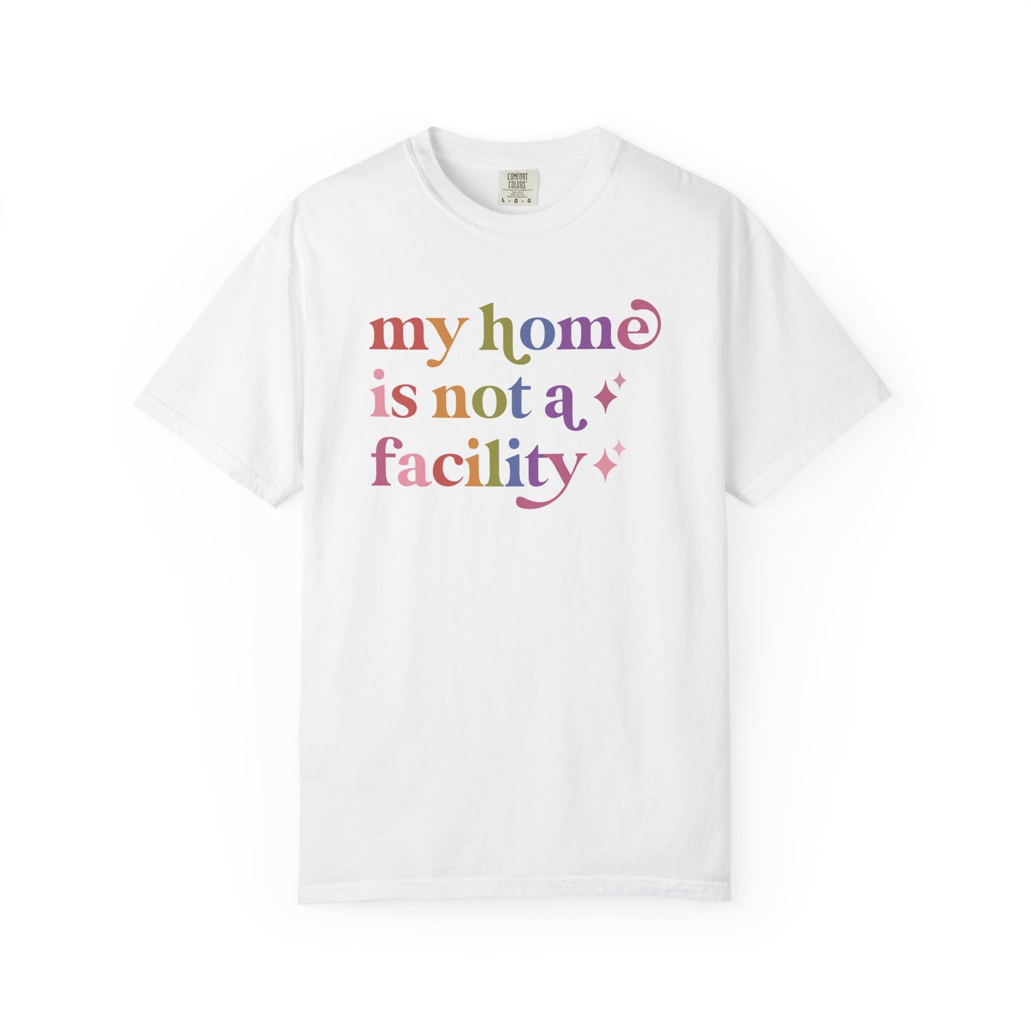 My Home is not a Facility Comfort Colors Unisex T-Shirt