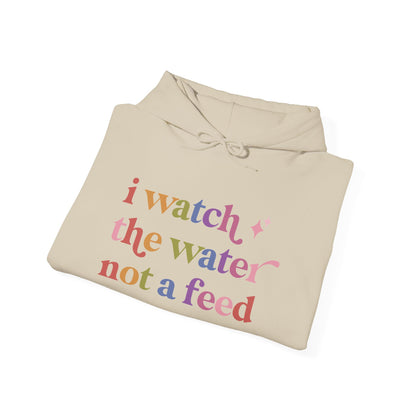 I Watch the Water not a Feed Hoodie