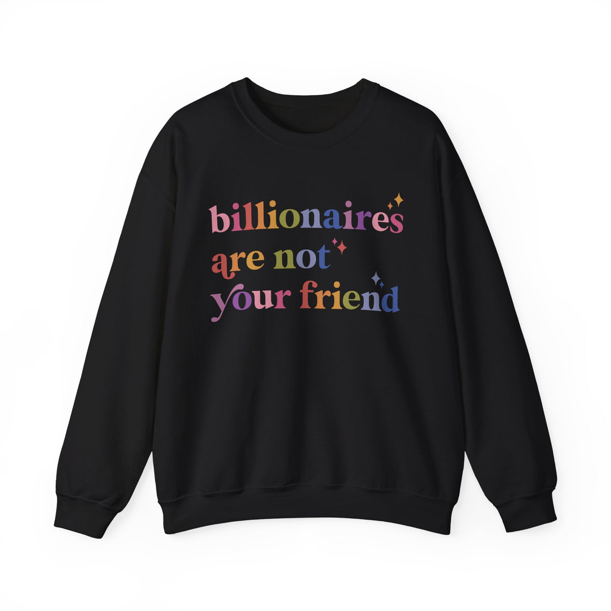 Billionaires Are Not Your Friend Sweatshirt