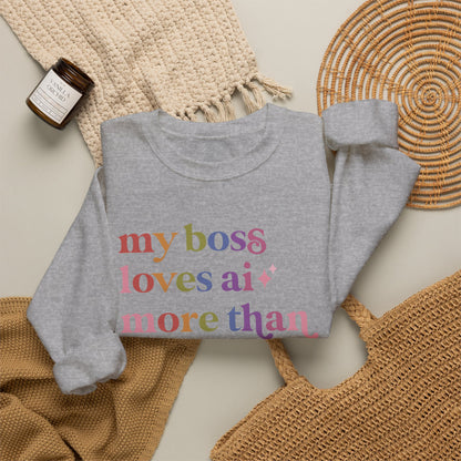 My Boss Loves Ai More Than Me Sweatshirt