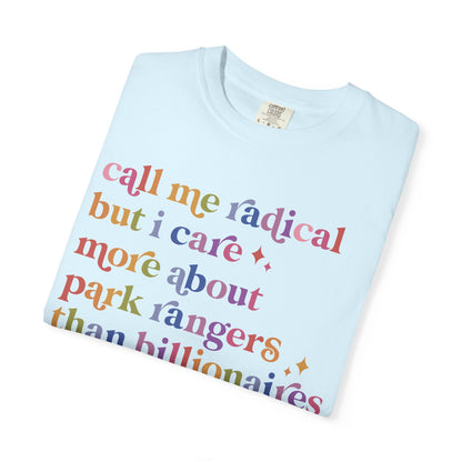 Call Me Radical but I Care More About Park Rangers Than Billionaires Comfort Colors Unisex T-Shirt