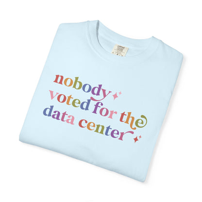 Nobody Voted for the Data Center Comfort Colors Unisex T-Shirt