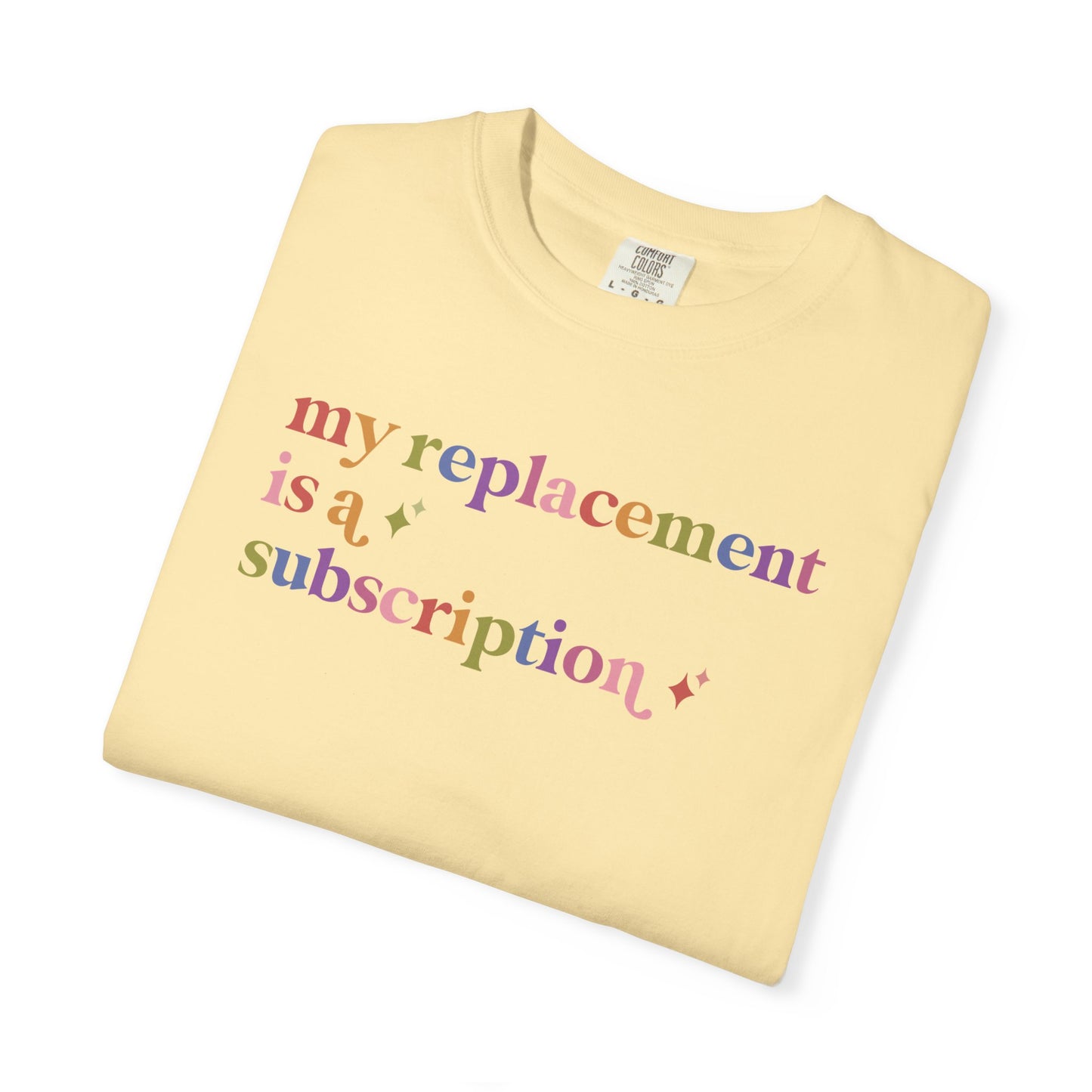 My Replacement is a Subscription Comfort Colors Unisex T-Shirt
