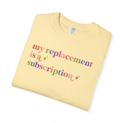 My Replacement is a Subscription Comfort Colors Unisex T-Shirt