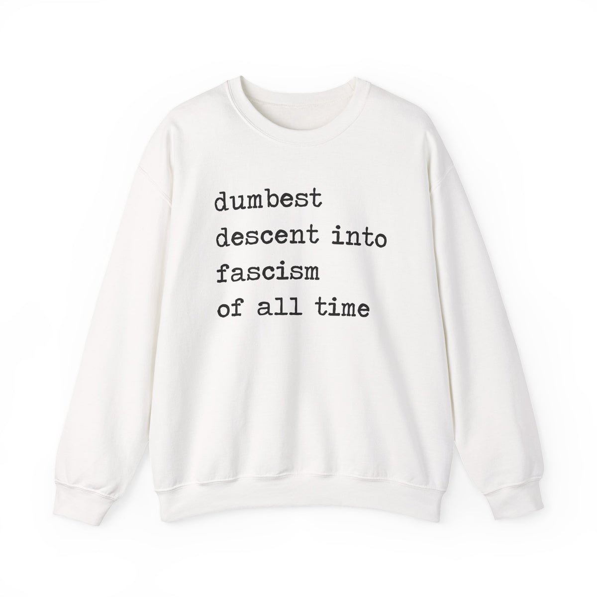Dumbest Descent Into Fascism of All Time Sweatshirt