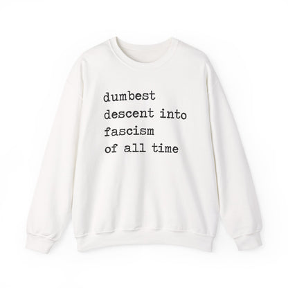 Dumbest Descent Into Fascism of All Time Sweatshirt