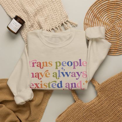 Trans People Have Always Existed and Always Will Sweatshirt