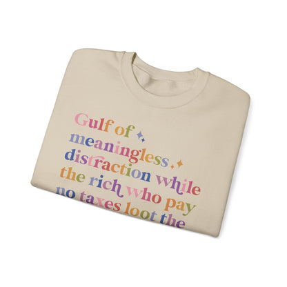 Gulf of Meaningless Distraction While the Rich Who Pay No Taxes Loot the Treasury and Burn the Constitution Sweatshirt