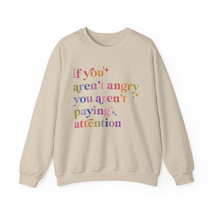 If You Aren't Angry You Aren't Paying Attention Sweatshirt