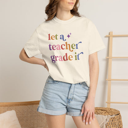 Let a Teacher Grade It Comfort Colors Unisex T-Shirt