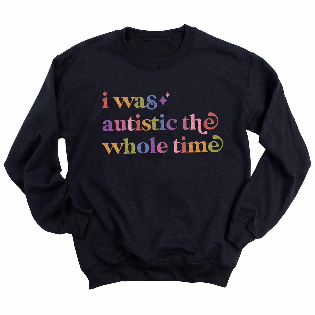 I Was Autistic the Whole Time Care & Resist Gildan crewneck sweatshirt in Black
