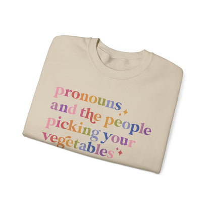 Pronouns and the People Picking Your Vegetables Are Not the Problem Sweatshirt