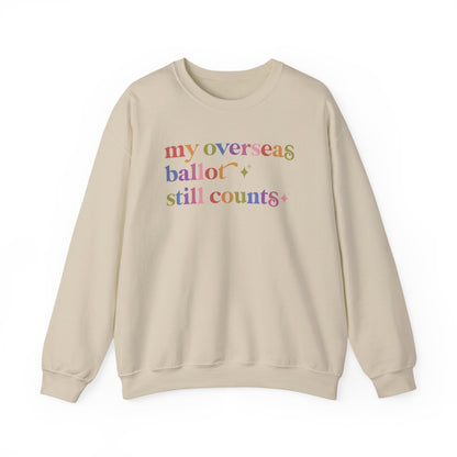 My Overseas Ballot Still Counts Sweatshirt