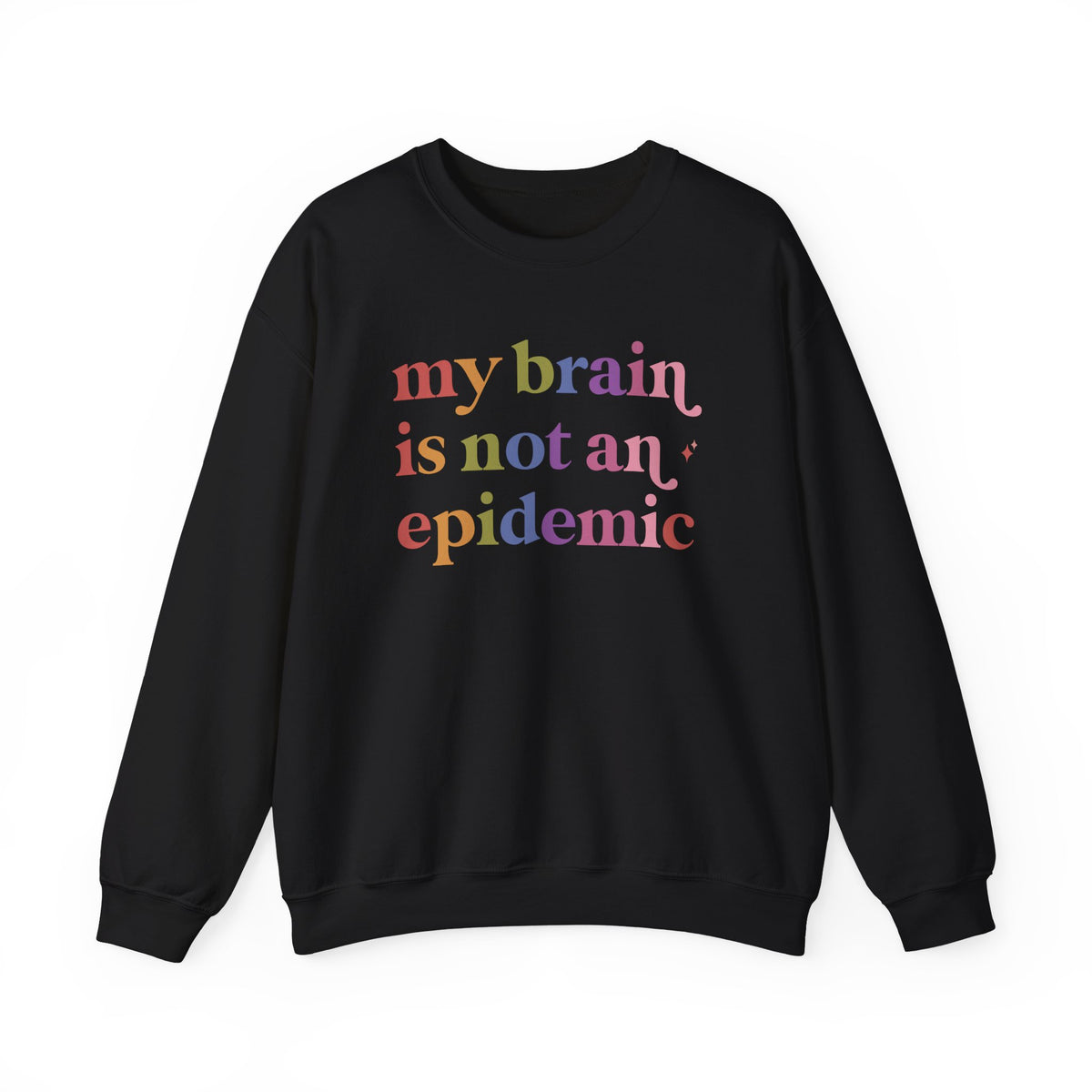 My Brain is not an Epidemic Sweatshirt