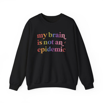 My Brain is not an Epidemic Sweatshirt